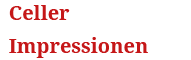 Celler Impressionen